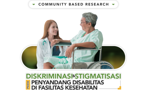 Community Based Research Report: Diskriminasi dan Stigmatisasi pada Penyandang Disabilitas di Fasilitas Kesehatan